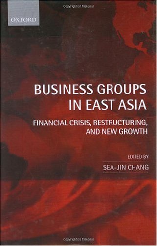 Business Groups In East Asia Financial Crisis Restructuring And New Growth Seajin Chang