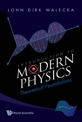 Introduction To Modern Physics Theoretical Foundations 1st Edition John Dirk Walecka