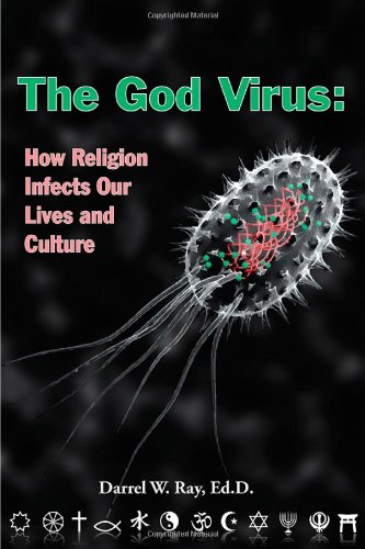 The God Virus How Religion Infects Our Lives And Culture First Darrel W Ray