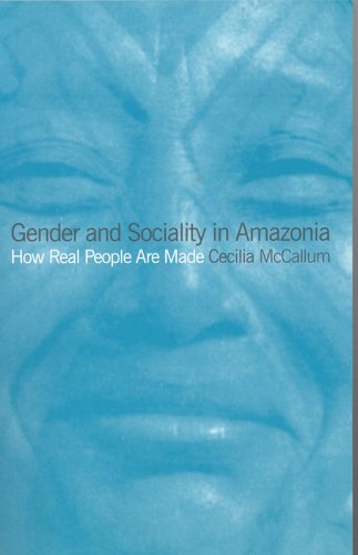 Gender And Sociality In Amazonia How Real People Are Made Cecilia Mccallum
