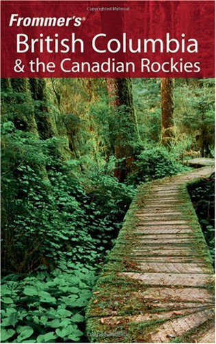 Frommers British Columbia The Canadian Rockies 2006 Frommers Complete 4th Bill Mcrae