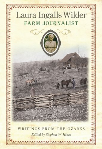 Laura Ingalls Wilder Farm Journalist Writings From The Ozarks 1st Edition Stephen W Hines