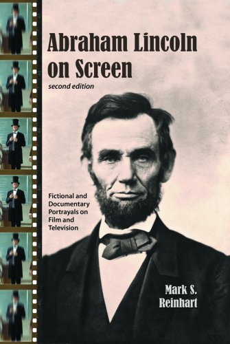 Abraham Lincoln On Screen Fictional And Documentary Portrayals On Film And Television 2d Ed 2nd Edition Mark S Reinhart
