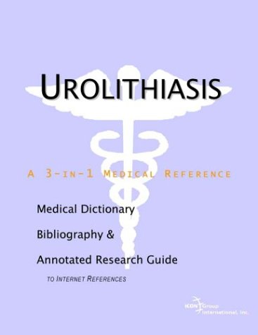 Urolithiasis A Medical Dictionary Bibliography And Annotated Research Guide To Internet References Health Publica Icon Health Publications