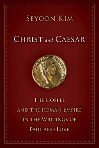 Christ And Caesar The Gospel And The Roman Empire In The Writings Of Paul And Luke Seyoon Kim