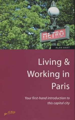 Living Working In Paris Your Firsthand Introduction To This Capital City How To Alan Hart