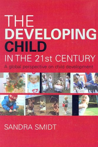 The Developing Child In The 21st Century A Global Perspective On Child Development 1st Edition Sandra Smidt
