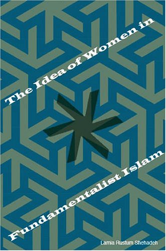 The Idea Of Women In Fundamentalist Islam 1st Lamia Rustum Shehadeh