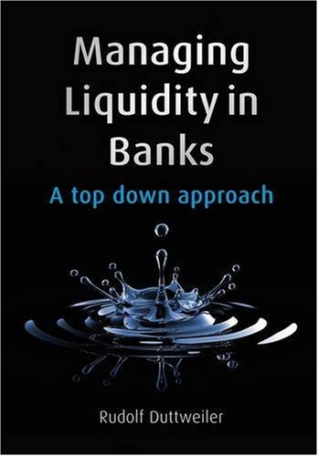 Managing Liquidity In Banks A Top Down Approach 1st Edition Rudolf Duttweiler