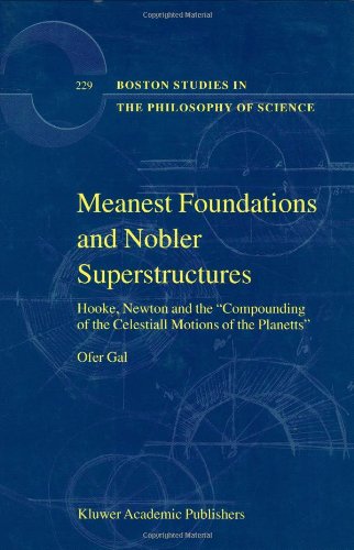 Meanest Foundations And Nobler Superstructures Hooke Newton And The Compounding Of The Celestiall Motions Of The Planetts 1st Edition Ofer Gal