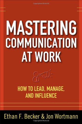 Mastering Communication At Work How To Lead Manage And Influence 1st Edition Ethan F Becker