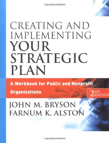 Creating And Implementing Your Strategic Plan A Workbook For Public And Nonprofit Organizations 2nd Edition 2nd Edition John M Bryson