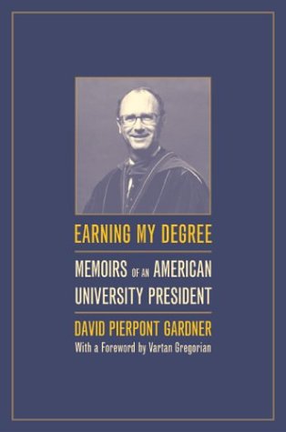 Earning My Degree Memoirs Of An American University President 1st Edition David P Gardner