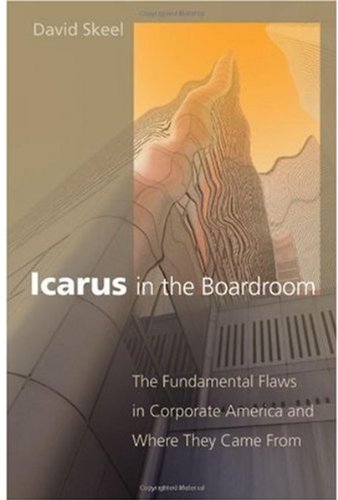 Icarus In The Boardroom The Fundamental Flaws In Corporate America And Where They Came From Law And Current Affairs Masters David Skeel