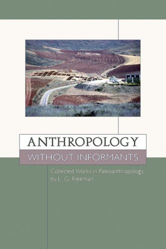 Anthropology Without Informants Collected Works In Paleoanthropology L G Freeman