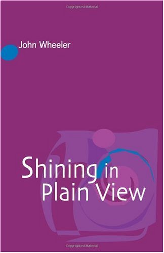 Shining In Plain View John Wheeler