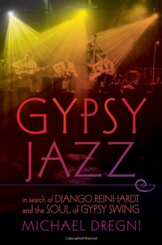 Gypsy Jazz In Search Of Django Reinhardt And The Soul Of Gypsy Swing 1st Michael Dregni