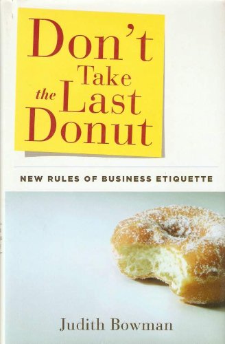 Dont Take The Last Donut New Rules Of Business Etiquette Judith Bowman