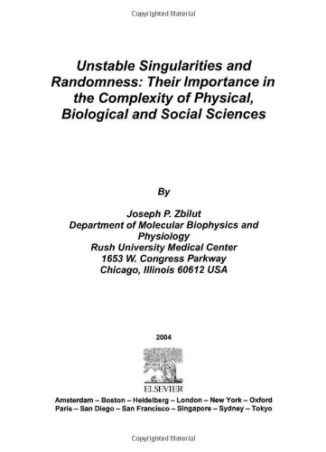Unstable Singularities And Randomness Their Importance In The Complexity Of Physical Biological And Social Sciences Joseph P Zbilut