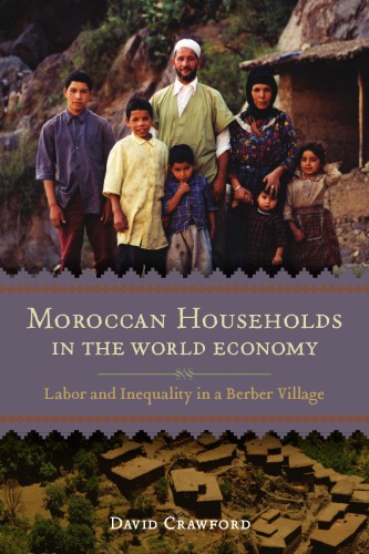 Moroccan Households In The World Economy Labor And Inequality In A Berber Village David Crawford