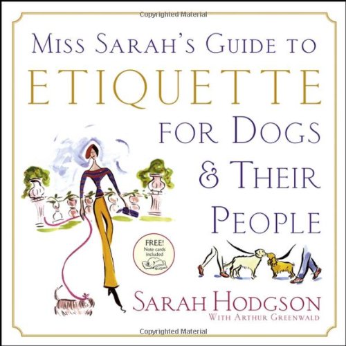 Miss Sarahs Guide To Etiquette For Dogs Their People 1st Edition Sarah Hodgson
