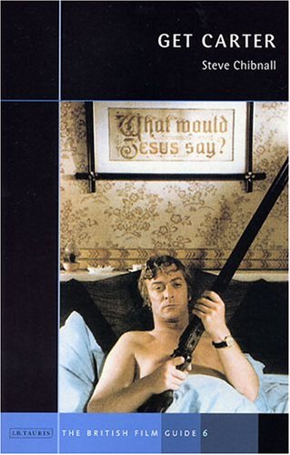 Get Carter A British Film Guide 1st Edition Steve Chibnall