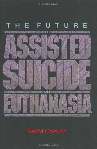 The Future Of Assisted Suicide And Euthanasia New Forum Books Neil M Gorsuch