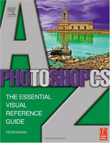 Photoshop Cs A To Z The Essential Visual Reference Guide 2nd Edition Peter Bargh