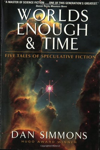Worlds Enough Time Five Tales Of Speculative Fiction Dan Simmons