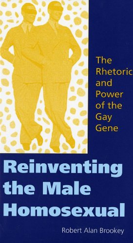 Reinventing The Male Homosexual The Rhetoric And Power Of The Gay Gene 1st Edition Robert Alan Brookey