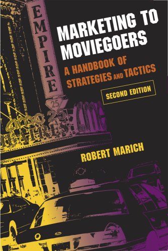 Marketing To Moviegoers A Handbook Of Strategies And Tactics Second Edition 2nd Mr Robert Marich