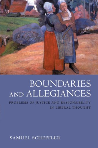 Boundaries And Allegiances Problems Of Justice And Responsibility In Liberal Thought Samuel Scheffler