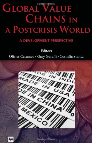 Global Value Chains In A Postcrisis World A Development Perspective World Bank Trade And Development Series Olivier Cattaneo