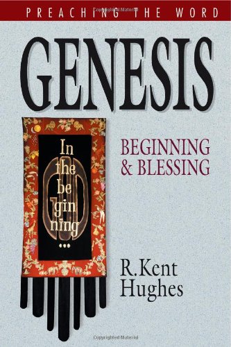 Genesis Beginning And Blessing Preaching The Word R Kent Hughes