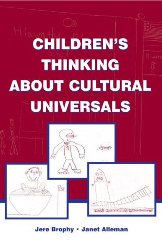 Childrens Thinking About Cultural Universals Jere Brophy Janet Alleman