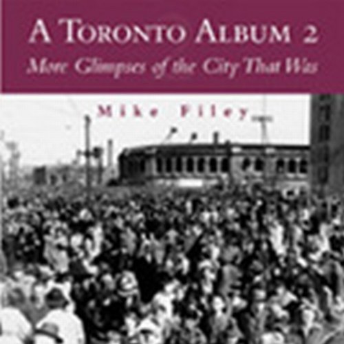 A Toronto Album 2 More Glimpses Of The City That Was No2 Mike Filey