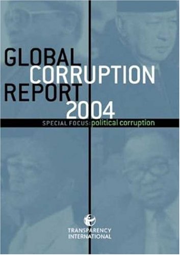 Global Corruption Report 2004 Special Focus Political Corruption Transparency International