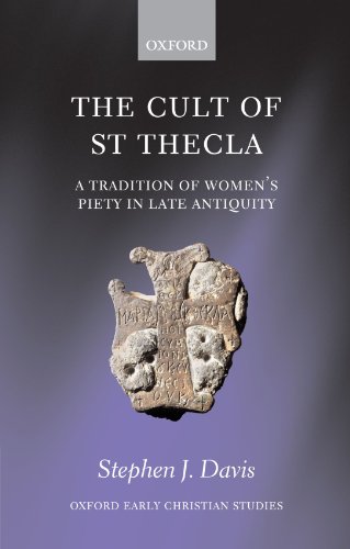 The Cult Of Saint Thecla A Tradition Of Womens Piety In Late Antiquity Oxford Early Christian Studies Stephen J Davis