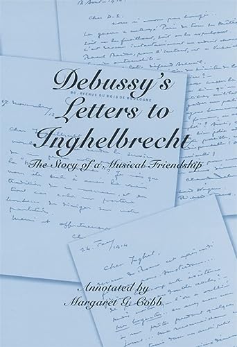 Debussys Letters To Inghelbrecht The Story Of A Musical Friendship Eastman Studies In Music 30 1st Edition Claude Debussy