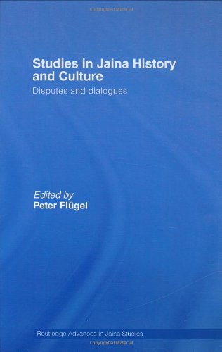Studies In Jaina History And Culture Disputes And Dialogues Routledge Advances In Jaina Studies 1st Edition Peter Flugel