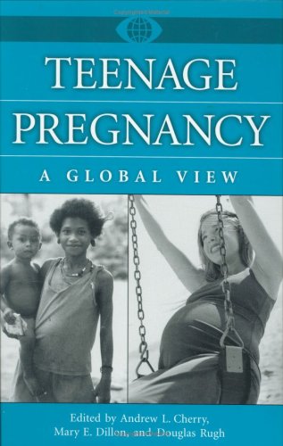 Teenage Pregnancy A Global View Andrew L Cherry Jr Mary E Dillon