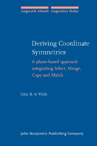 Deriving Coordinate Symmetries A Phasebased Approach Integrating Select Merge Copy And Match Linguistik Aktuell Linguistics Today John R Te Velde