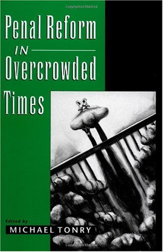 Penal Reform In Overcrowded Times Michael Tonry