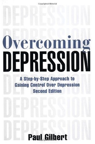 Overcoming Depression A Stepbystep Approach To Gaining Control Over Depression 2nd Edition Paul Gilbert