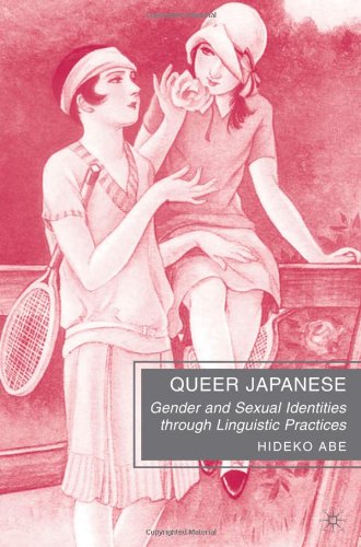 Queer Japanese Gender And Sexual Identities Through Linguistic Practices Hideko Abe