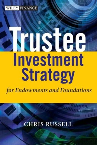 Trustee Investment Strategy For Endowments And Foundations The Wiley Finance Series 1st Edition Chris Russell