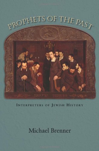Prophets Of The Past Interpreters Of Jewish History Reprint Michael Brenner