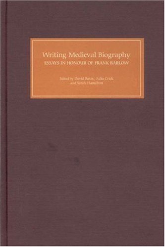 Writing Medieval Biography 7501250 Essays In Honour Of Frank Barlow David Bates