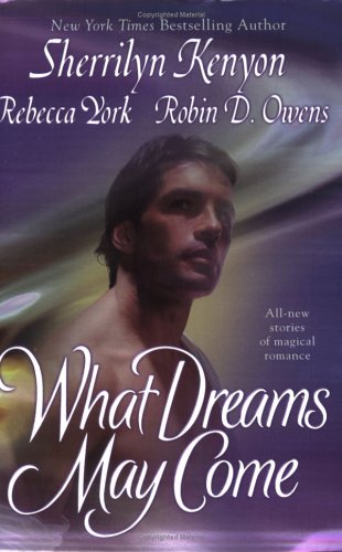 What Dreams May Come 1st Sherrilyn Kenyon Robin D Owens Rebecca York