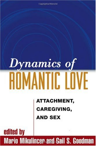 Dynamics Of Romantic Love Attachment Caregiving And Sex 1st Edition Mario Mikulincer Phd